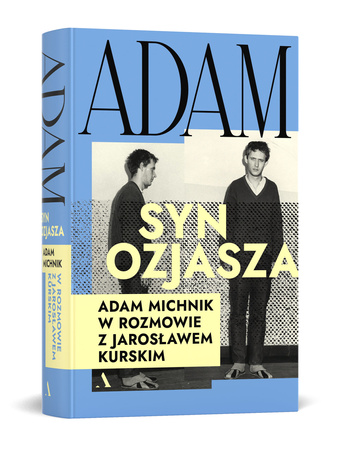 Adam, syn Ozjasza. Adam Michnik w rozmowie z Jarosławem Kurskim (wersja z autografem)