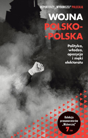 Wojna polsko-polska. Polityka, władza, opozycja i męki elektoratu